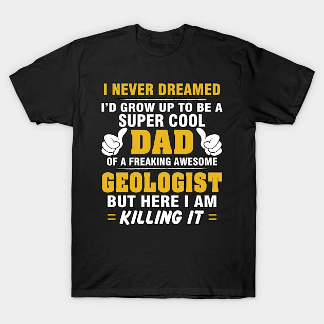 GEOLOGIST Dad  – Super Cool Dad Of Freaking Awesome GEOLOGIST T-Shirt by rhettreginald